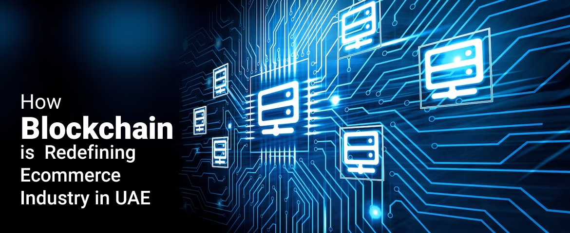 How Blockchain is Redefining the E-Commerce Industry in UAE?