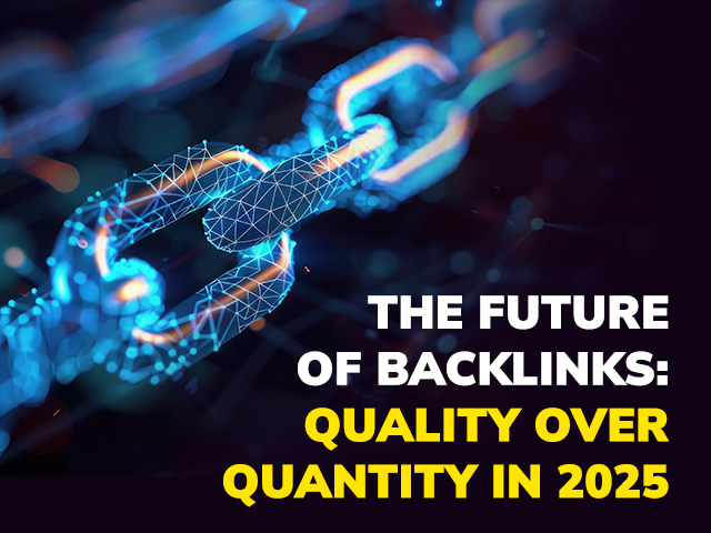 The Future of Backlinks: Quality Over Quantity in 2025