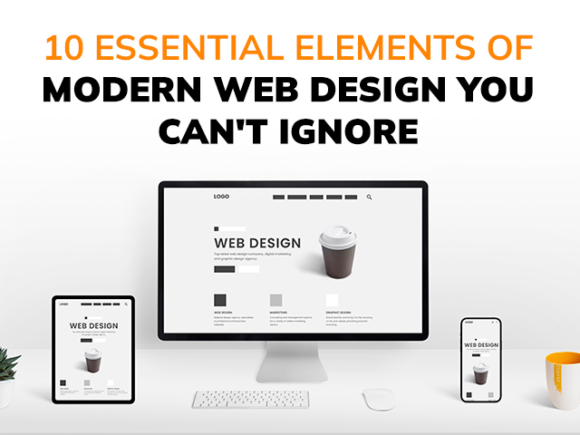 10 Essential Elements of Modern Web Design You Can’t Ignore