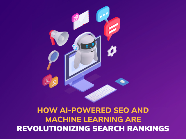 How AI-powered SEO and Machine Learning are Revolutionizing Search Rankings