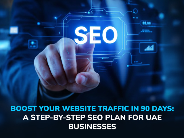 Boost Your Website Traffic in 90 Days: A Step-by-Step SEO Plan for UAE Businesses