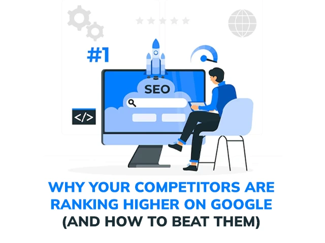 Why Your Competitors Are Ranking Higher on Google (And How to Beat Them)
