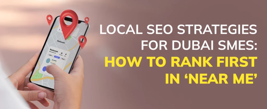 Local SEO strategies for Dubai SMEs to rank in near me searches