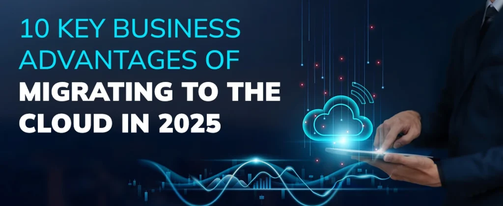 Infographic highlighting the top 10 business advantages of moving to the cloud in 2025, such as flexibility, security, and remote access.
