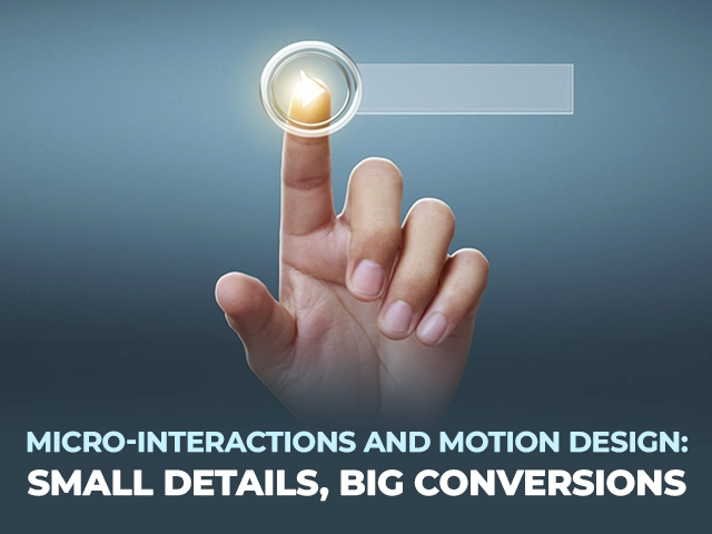 Micro-interactions and motion design improving website conversions